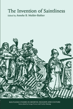 The Invention of Saintliness (Routledge Studies in Medieval Religion and Culture),New