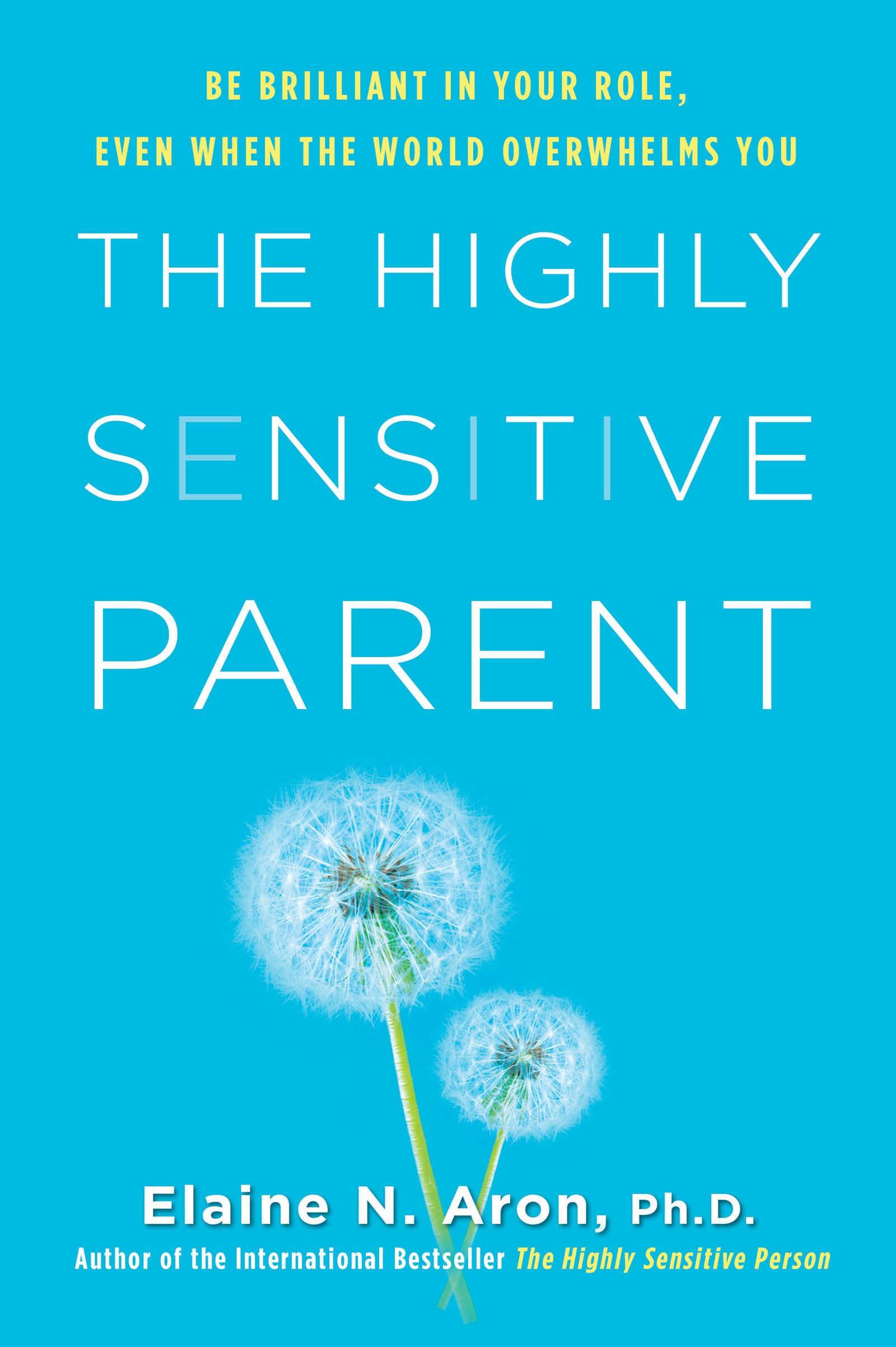 The Highly Sensitive Parent: Be Brilliant in Your Role, Even When the World Overwhelms You,New