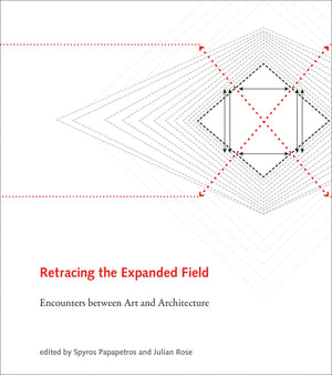 Retracing The Expanded Field: Encounters Between Art And Architecture (Mit Press),New