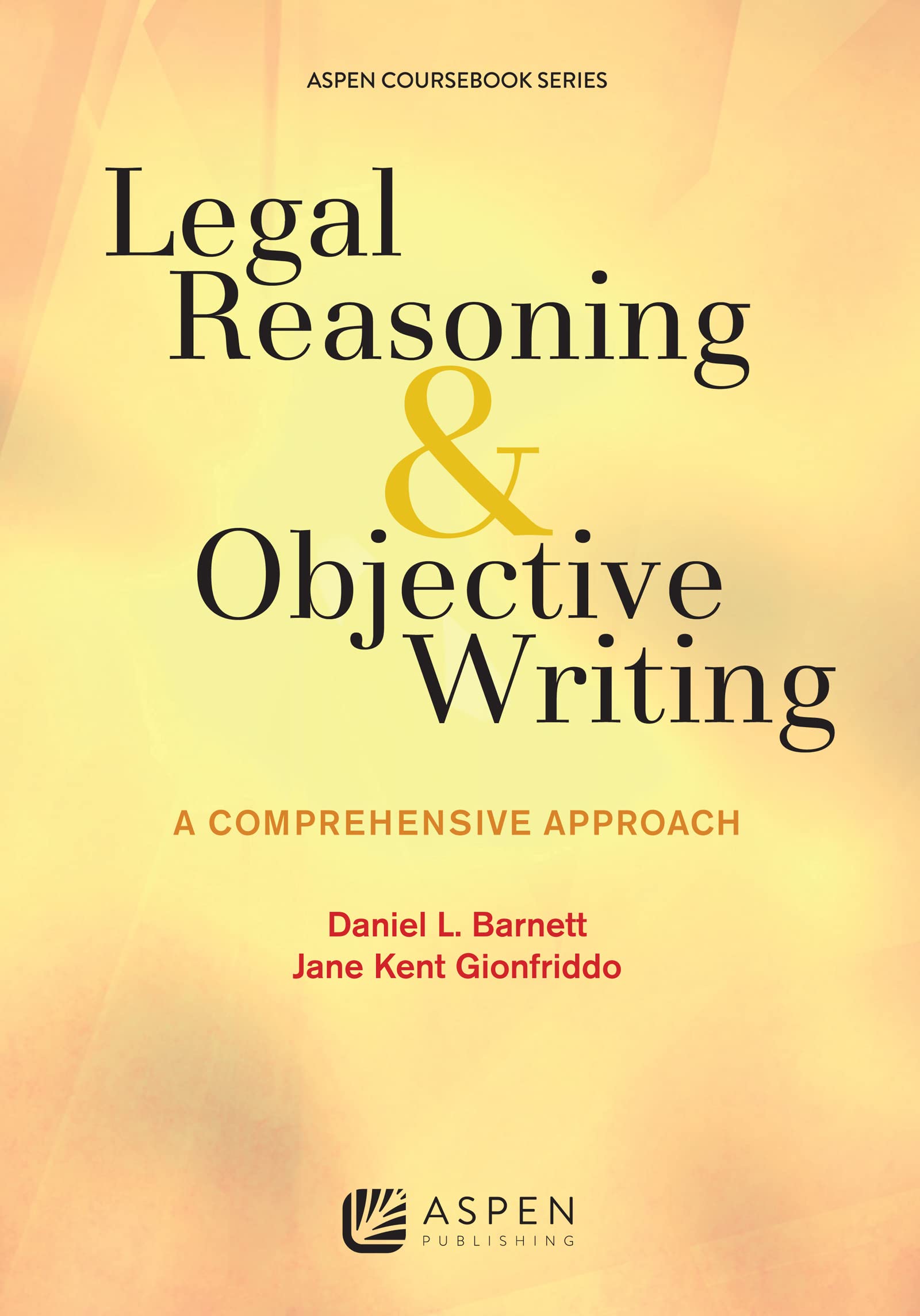 Legal Reasoning and Objective Writing: A Comprehensive Approach (Aspen Coursebook),Used
