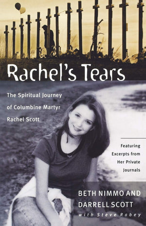 Rachels Tears: The Spiritual Journey Of Columbine Martyr Rachel Scott,New