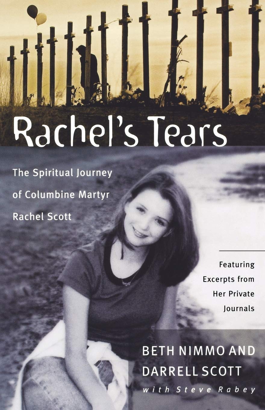 Rachels Tears: The Spiritual Journey Of Columbine Martyr Rachel Scott,New
