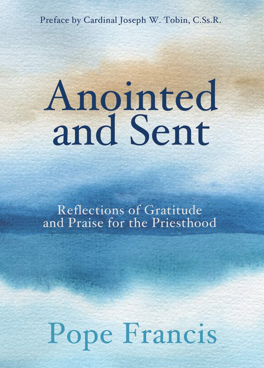 Anointed And Sent: Reflections Of Gratitude And Praise For The Priesthood,Used