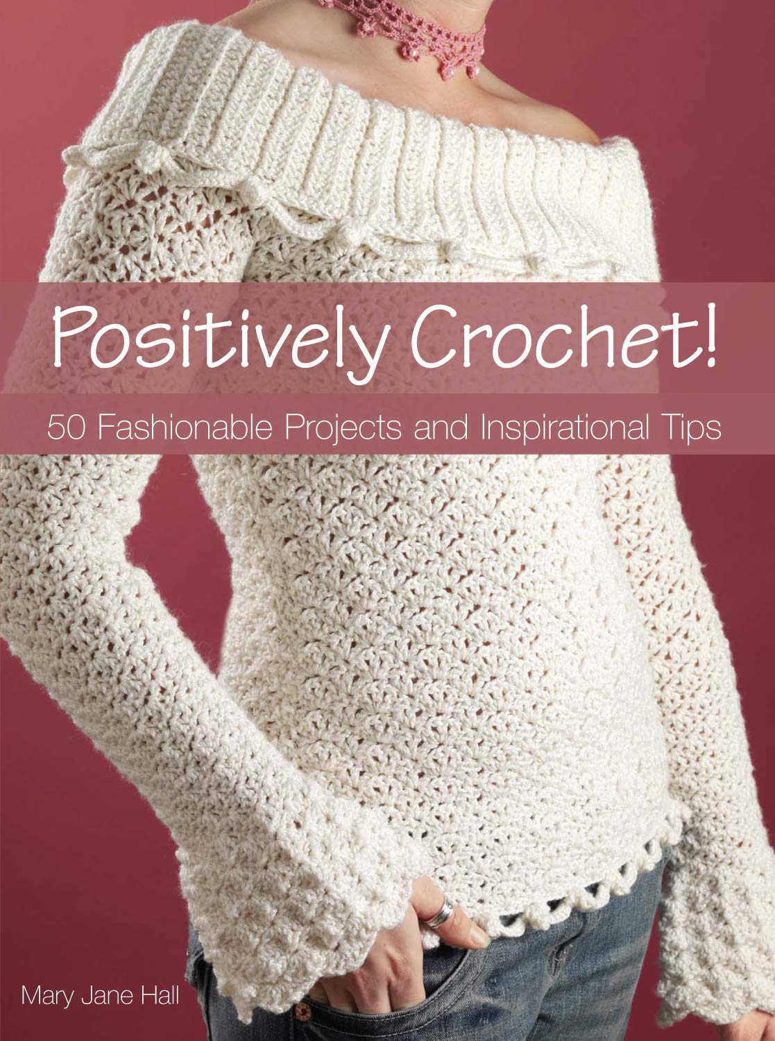 Positively Crochet!: 50 Fashionable Projects and Inspirational Tips,Used