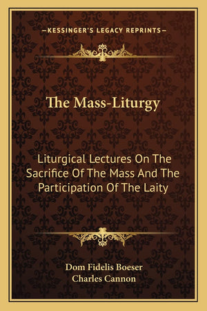 The MassLiturgy: Liturgical Lectures On The Sacrifice Of The Mass And The Participation Of The Laity,Used
