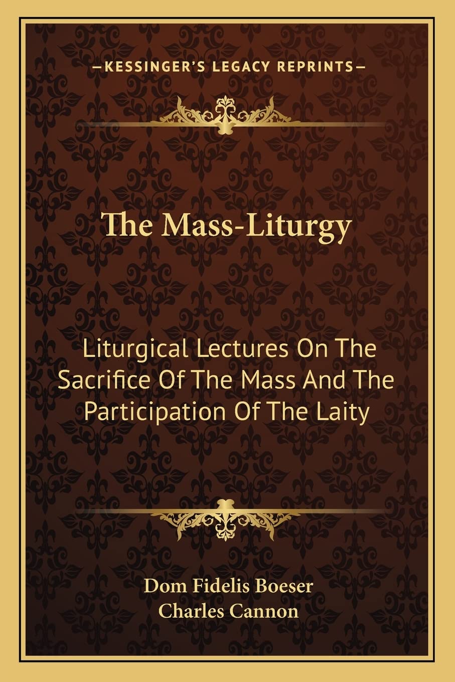 The MassLiturgy: Liturgical Lectures On The Sacrifice Of The Mass And The Participation Of The Laity,Used