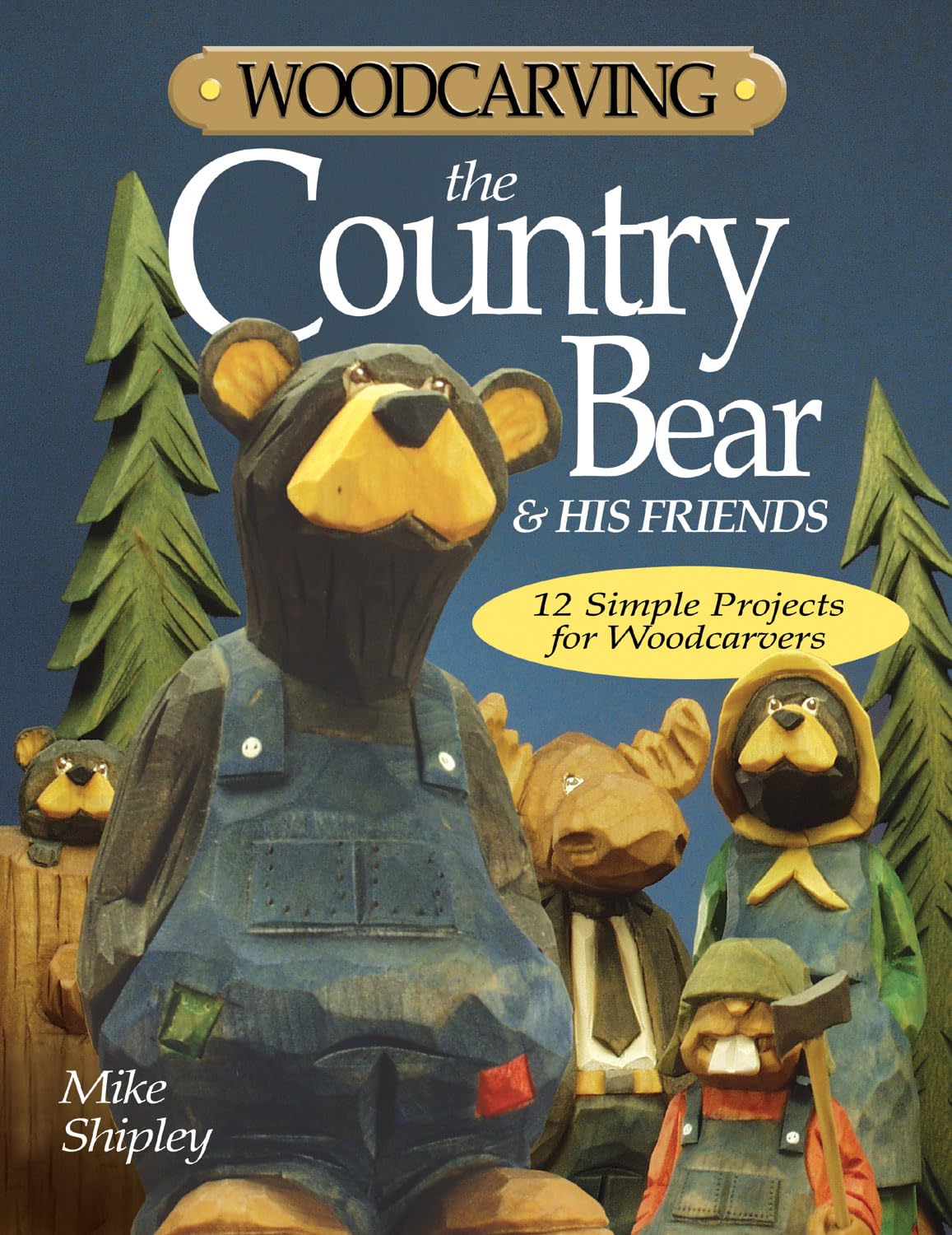 Woodcarving the Country Bear & His Friends: 12 Simple Projects for Woodcarvers,Used