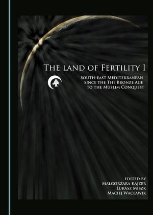 The Land of Fertility I: Southeast Mediterranean since the Bronze Age to the Muslim Conquest,Used