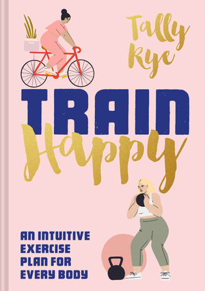 Train Happy: An Intuitive Exercise Plan For Every Body