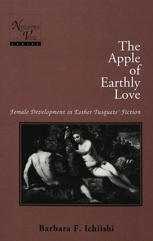 The Apple of Earthly Love: Female Development in Esther Tusquets Fiction (Nuestra Voz)