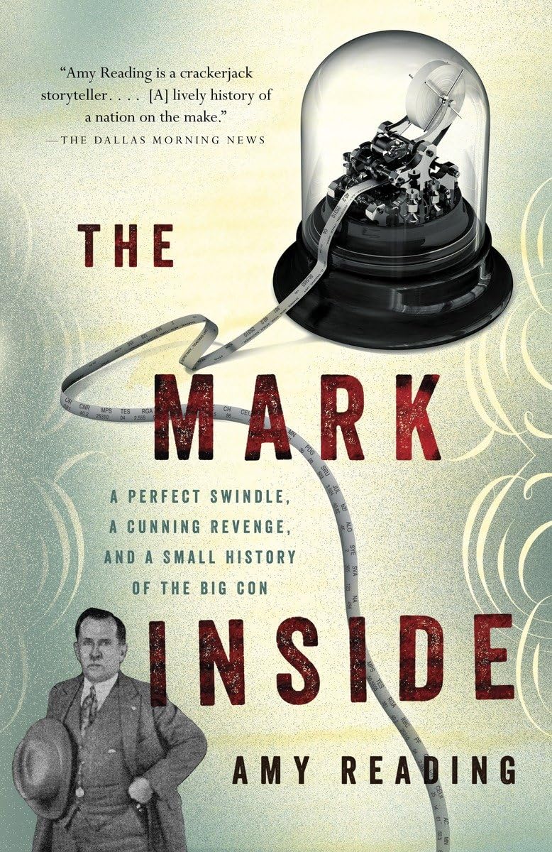 The Mark Inside: A Perfect Swindle, A Cunning Revenge, And A Small History Of The Big Con
