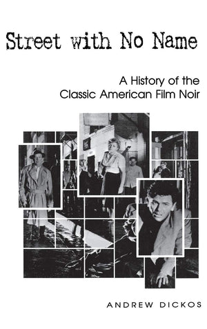 Street With No Name: A History Of The Classic American Film Noir,New