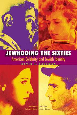Jewhooing The Sixties: American Celebrity And Jewish Identitysandy Koufax, Lenny Bruce, Bob Dylan, And Barbra Streisand (Brande,New