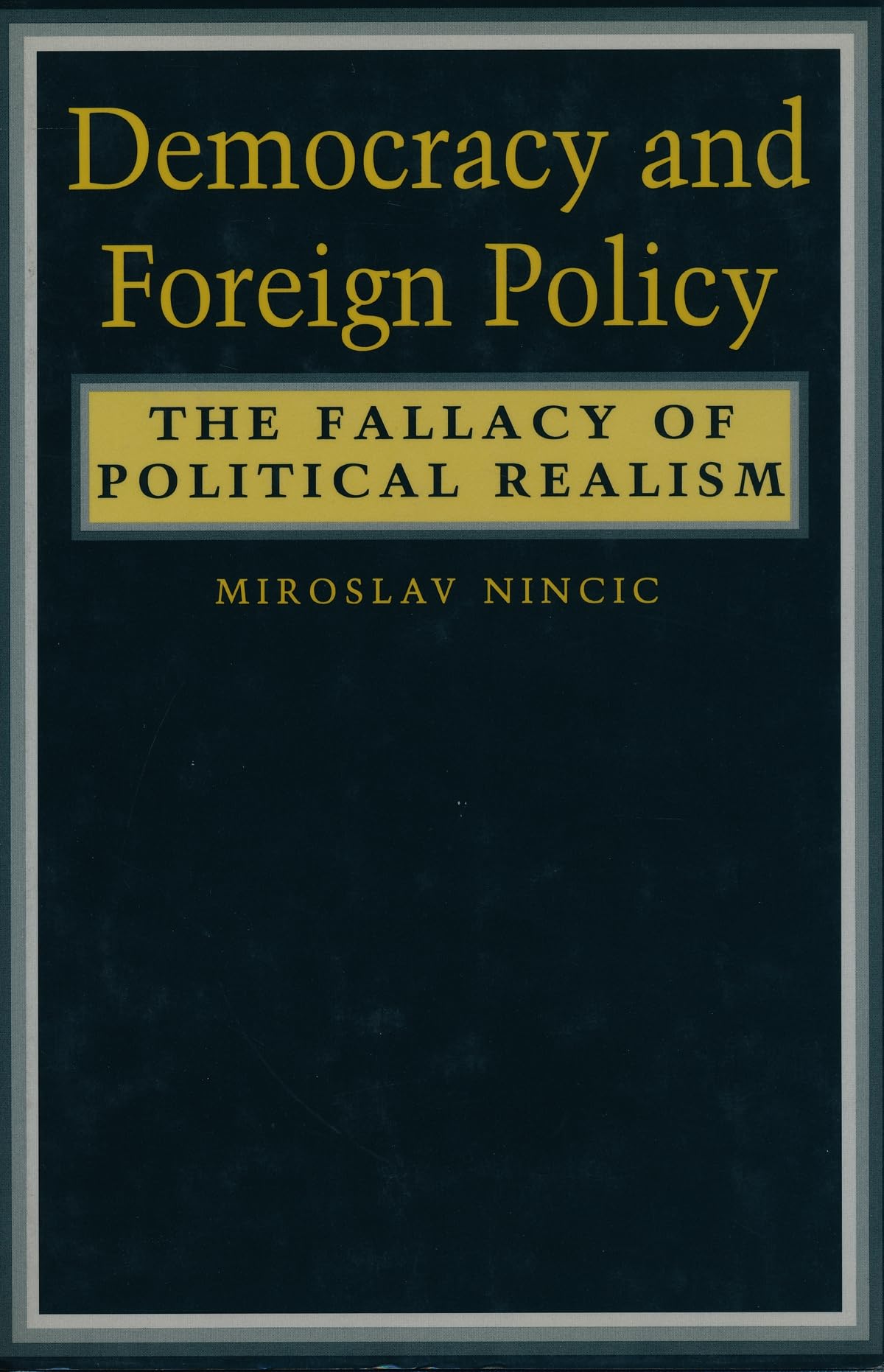 Democracy and Foreign Policy: The Fallacy of Political Realism,Used