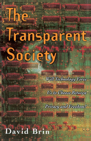 The Transparent Society: Will Technology Force Us To Choose Between Privacy And Freedom?-used