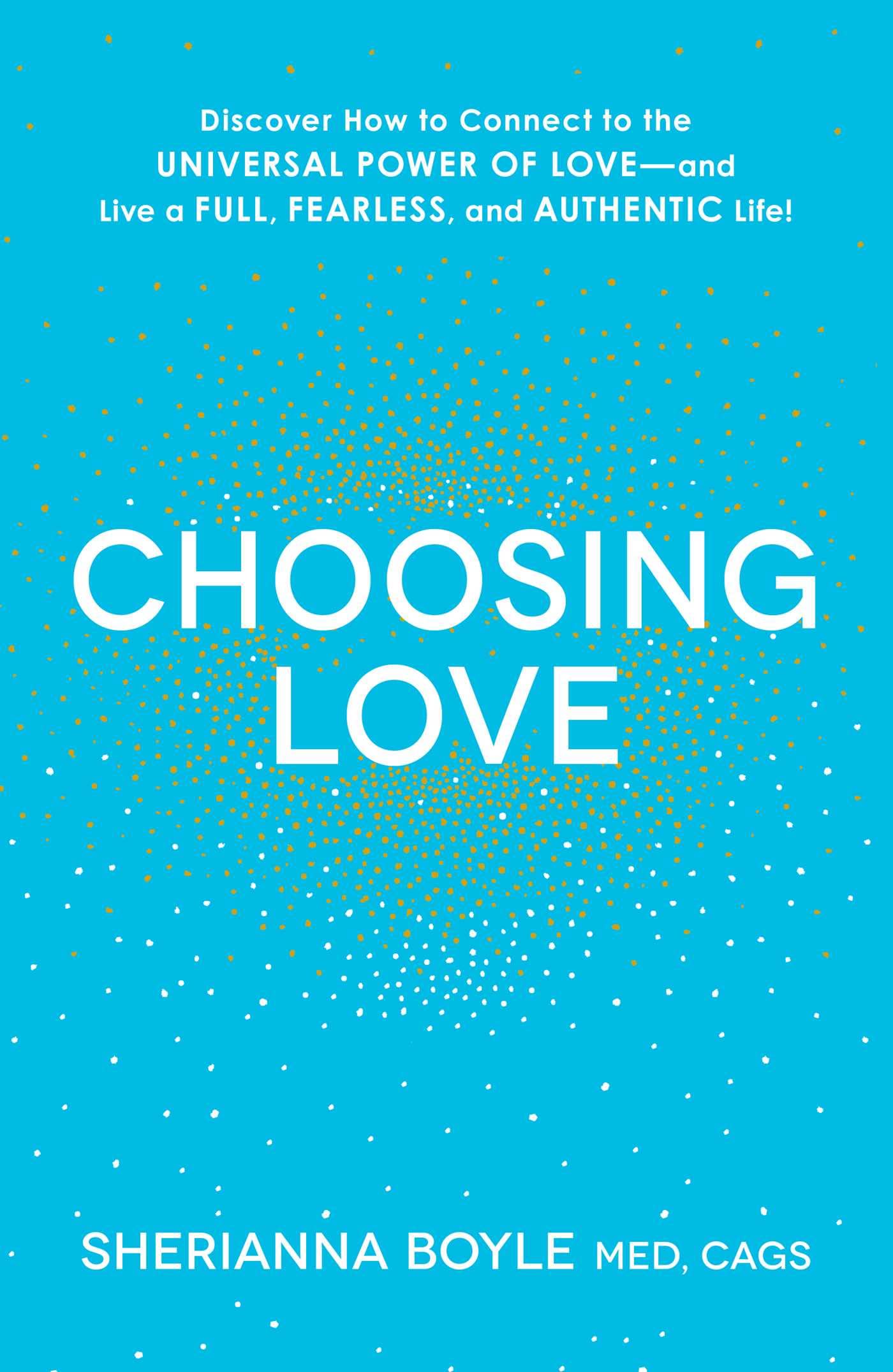 Choosing Love: Discover How to Connect to the Universal Power of Loveand Live a Full, Fearless, and Authentic Life!,Used