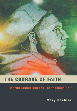 The Courage of Faith: Martin Luther and the Theonomous Self (Studies in Lutheran History and Theology) (Studies in Lutheran Hist,Used