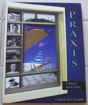 Praxis: A Brief Rhetoric,New