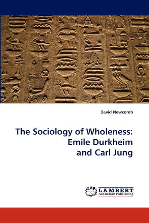 The Sociology of Wholeness: Emile Durkheim and Carl Jung,Used