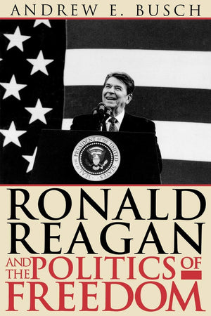 Ronald Reagan and the Politics of Freedom,Used