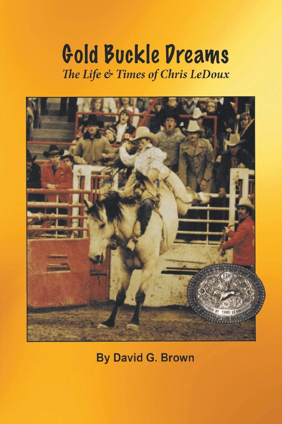 Gold Buckle Dreams: The Life & Times of Chris LeDoux,Used