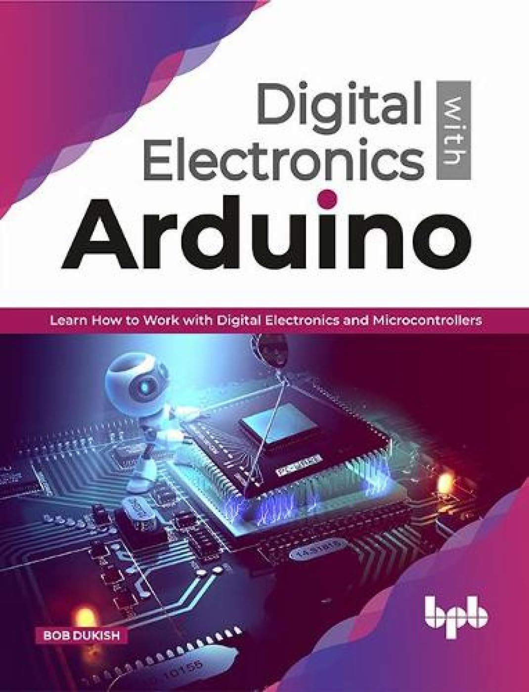 Digital Electronics with Arduino: Learn How To Work With Digital Electronics And Microcontrollers (English Edition),Used
