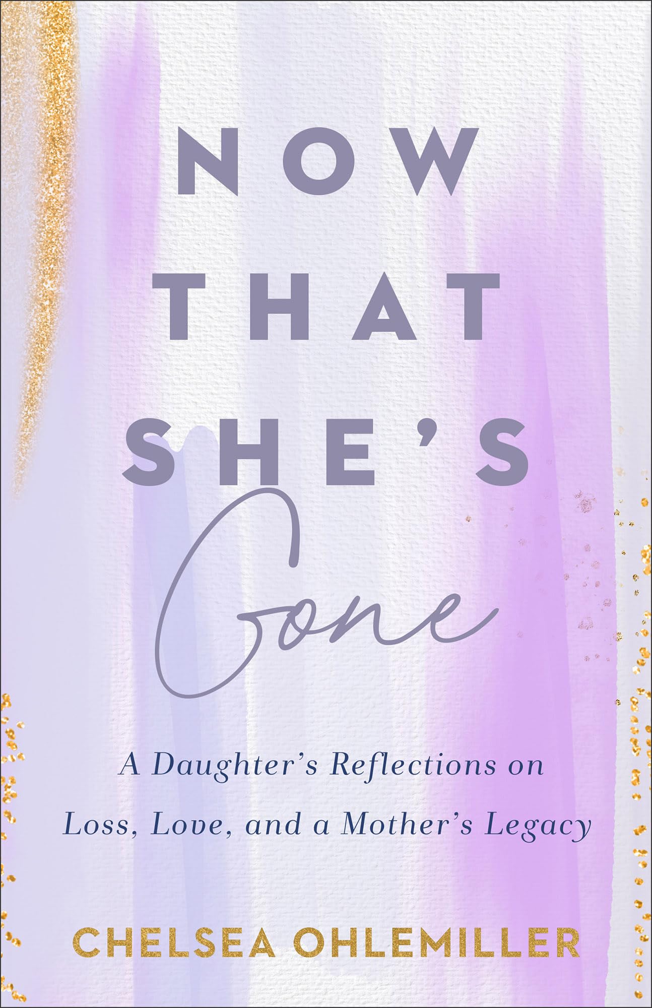 Now That She's Gone: A Daughter's Reflections on Loss, Love, and a Mother's Legacy,Used