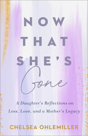 Now That She's Gone: A Daughter's Reflections on Loss, Love, and a Mother's Legacy,Used