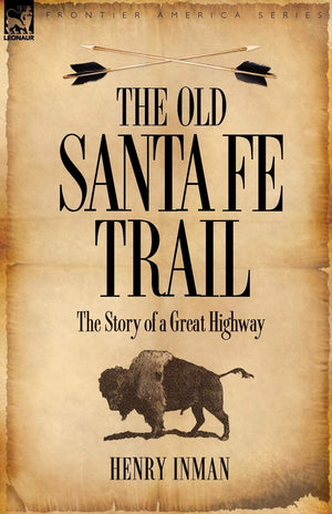 The Old Santa Fe Trail: The Story Of A Great Highway,Used