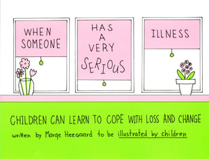 When Someone Has a Very Serious Illness: Children Can Learn to Cope with Loss and Change,New