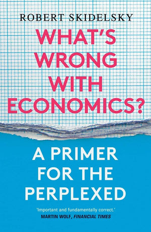 Whats Wrong with Economics?: A Primer for the Perplexed,New
