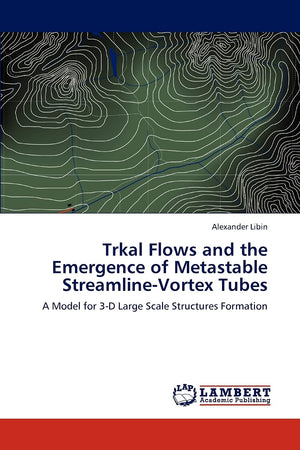 Trkal Flows and the Emergence of Metastable StreamlineVortex Tubes: A Model for 3D Large Scale Structures Formation,Used