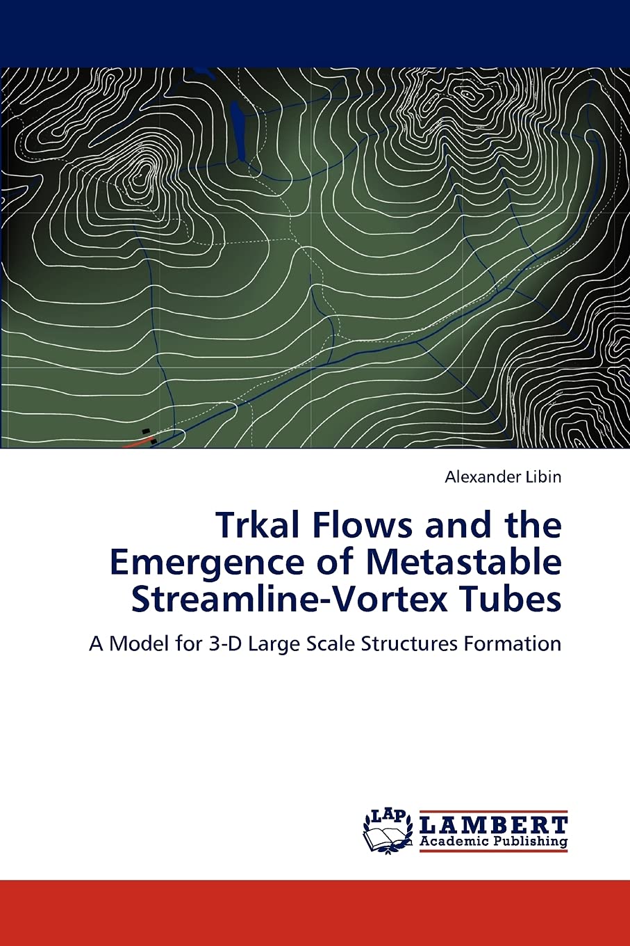 Trkal Flows and the Emergence of Metastable StreamlineVortex Tubes: A Model for 3D Large Scale Structures Formation,Used