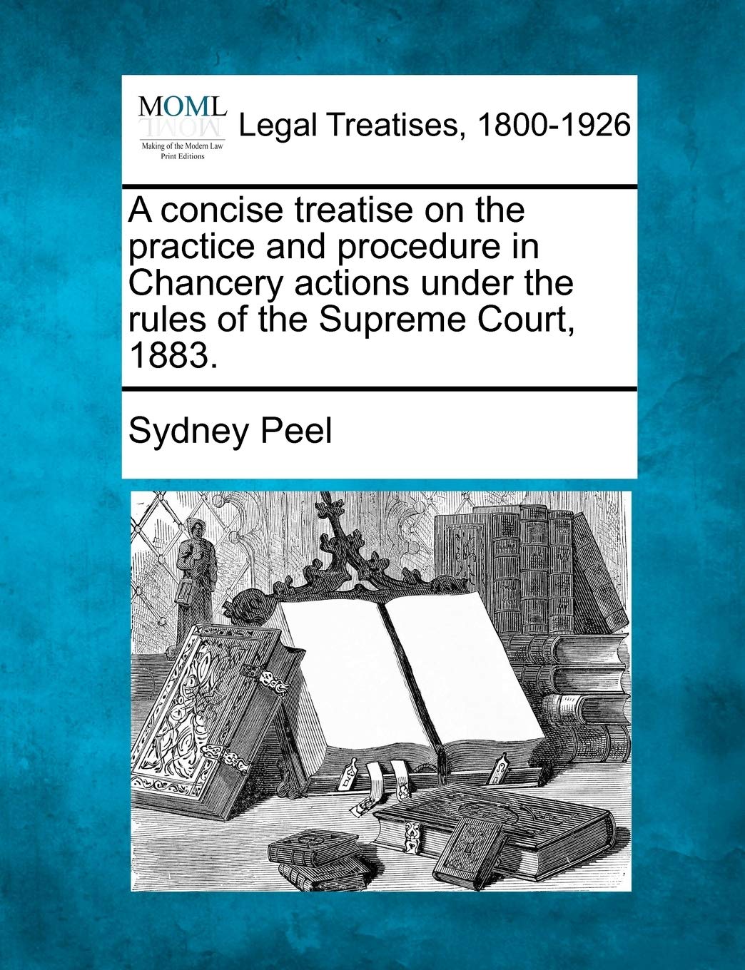 A Concise Treatise on the Practice and Procedure in Chancery Actions Under the Rules of the Supreme Court, 1883.,Used