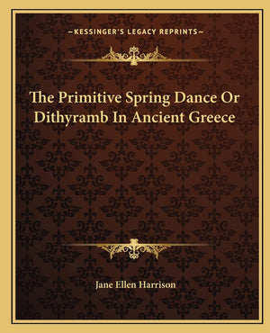The Primitive Spring Dance Or Dithyramb In Ancient Greece,New