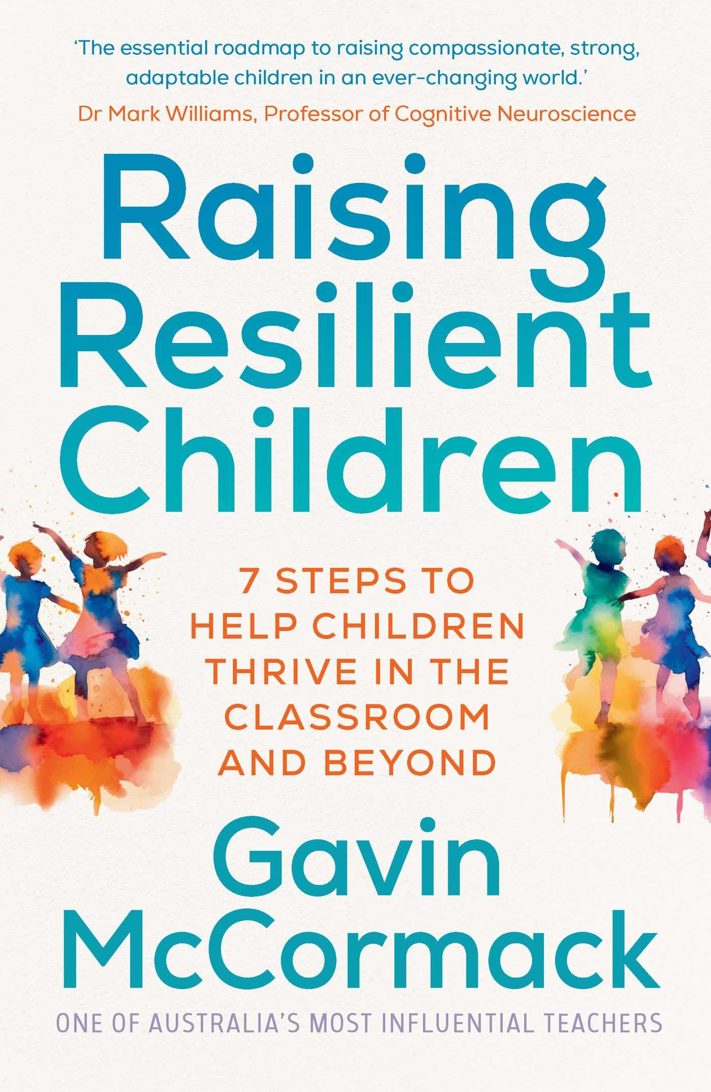Raising Resilient Children: 7 Steps To Help Children Thrive In The Classroom And Beyond