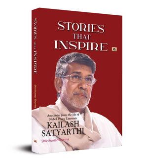 Stories That Inspire-Anecdotes From The Life Of Nobel Peace Laureate Kailash Satyarthi