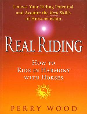 Real Riding: How to Ride in Harmony with Horses,Used
