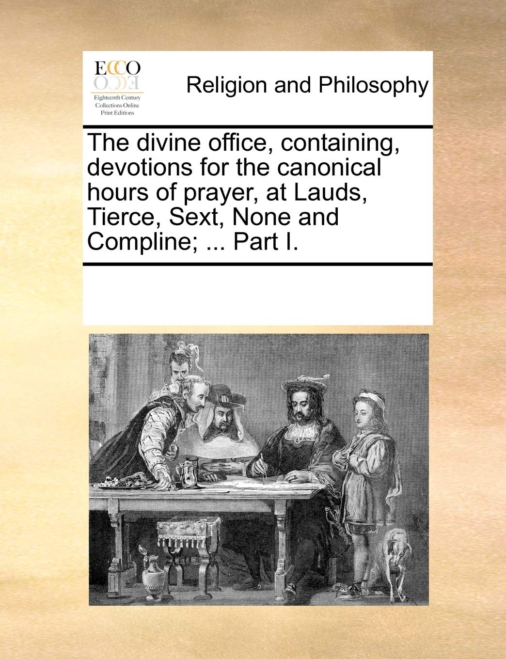 The Divine Office, Containing, Devotions for the Canonical Hours of Prayer, at Lauds, Tierce, Sext, None and Compline; ... Part ,New