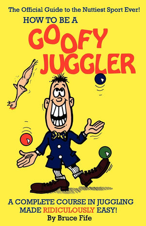 How To Be A Goofy Juggler: A Complete Course In Juggling Made Ridiculously Easy!,Used