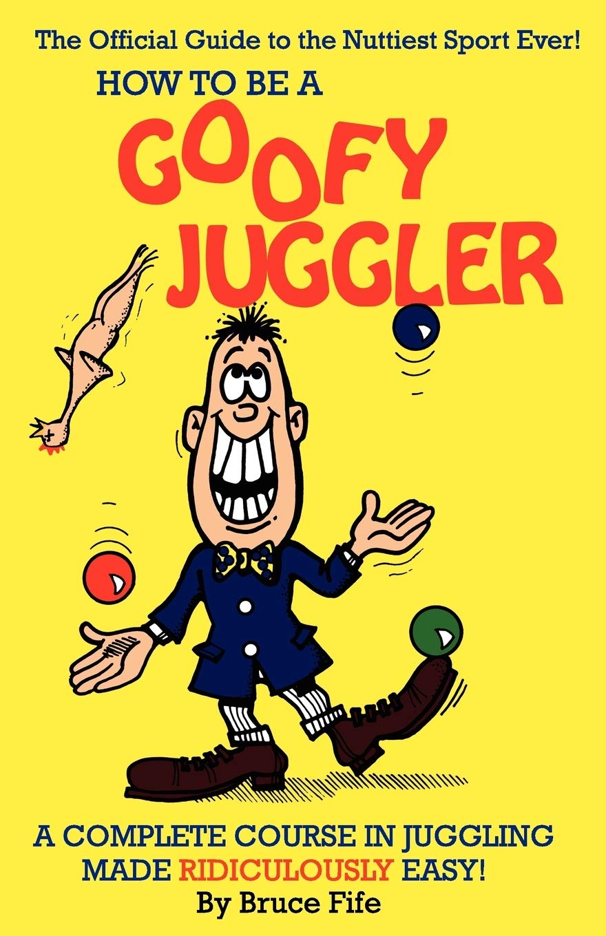 How To Be A Goofy Juggler: A Complete Course In Juggling Made Ridiculously Easy!,Used