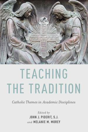 Teaching the Tradition: Catholic Themes in Academic Disciplines