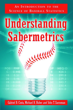 Understanding Sabermetrics: An Introduction To The Science Of Baseball Statistics