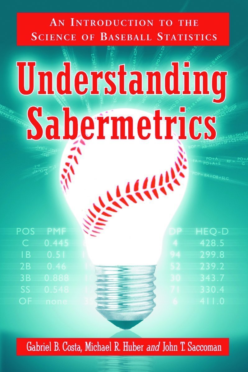 Understanding Sabermetrics: An Introduction To The Science Of Baseball Statistics