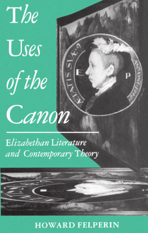 The Uses Of The Canon: Elizabethan Literature And Contemporary Theory (Clarendon Paperbacks),Used