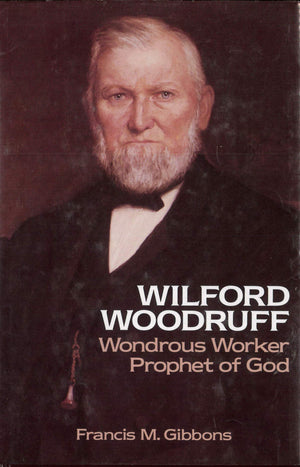 Wilford Woodruff, Wondrous Worker, Prophet of God,Used