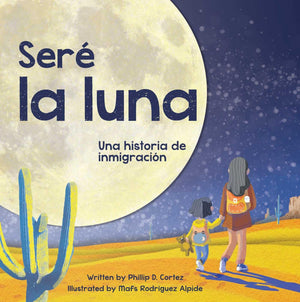 Ser la Luna (I'll Be the Moon Spanish Edition): Una historia de inmigracin,New