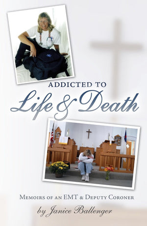 Addicted to Life & Death: Memoirs of an EMT and Deputy Coroner,Used