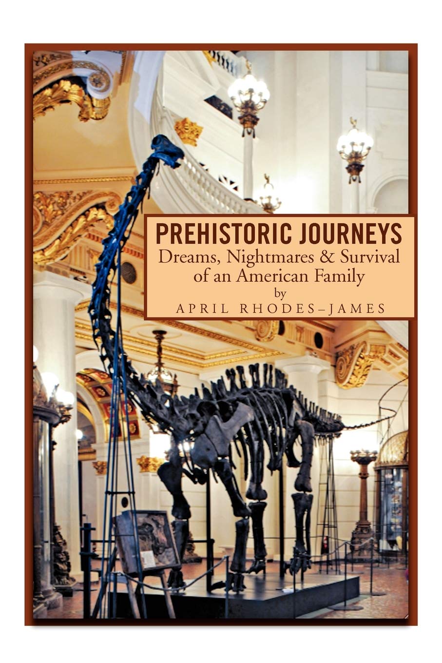 Prehistoric Journeys: Dreams, Nightmares & Survival Of An American Family,Used