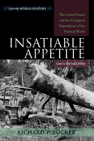 Insatiable Appetite: The United States and the Ecological Degradation of the Tropical World (Exploring World History),Used